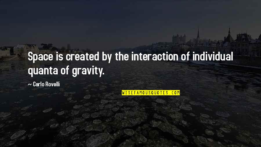 The Marrok Quotes By Carlo Rovelli: Space is created by the interaction of individual