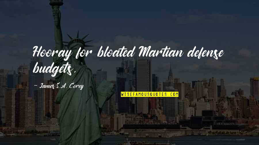 The Martian Best Quotes By James S.A. Corey: Hooray for bloated Martian defense budgets, The Martian Best Quotes By James S.A. Corey: Hooray for bloated Martian defense budgets,