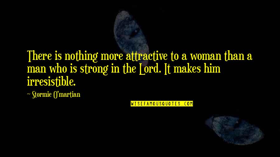 The Martian Quotes By Stormie O'martian: There is nothing more attractive to a woman