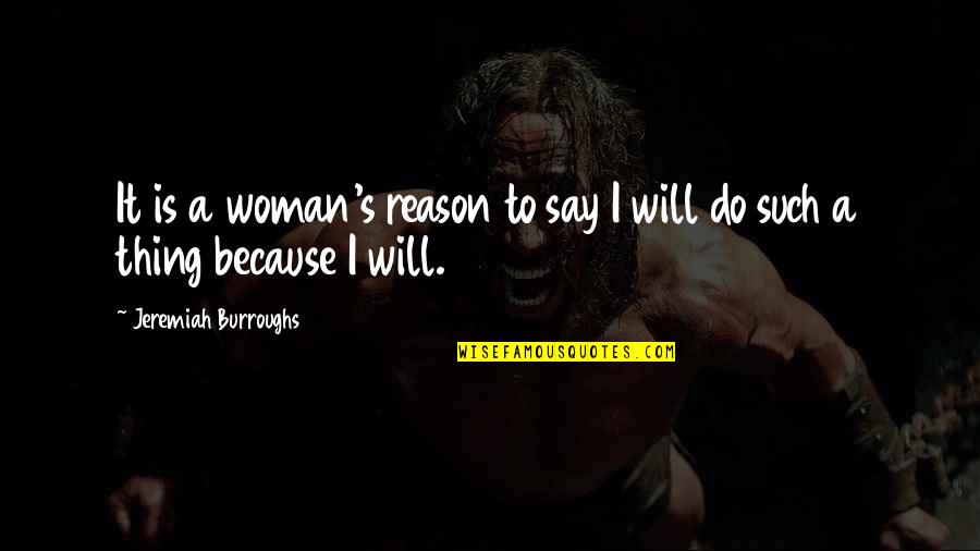 The Martian Vincent Kapoor Quotes By Jeremiah Burroughs: It is a woman's reason to say I