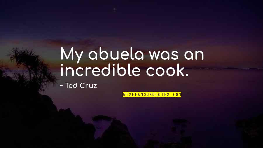 The Marvels Brian Selznick Quotes By Ted Cruz: My abuela was an incredible cook. The Marvels Brian Selznick Quotes By Ted Cruz: My abuela was an incredible cook.