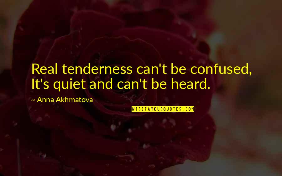 The Mason Jar Book Quotes By Anna Akhmatova: Real tenderness can't be confused, It's quiet and