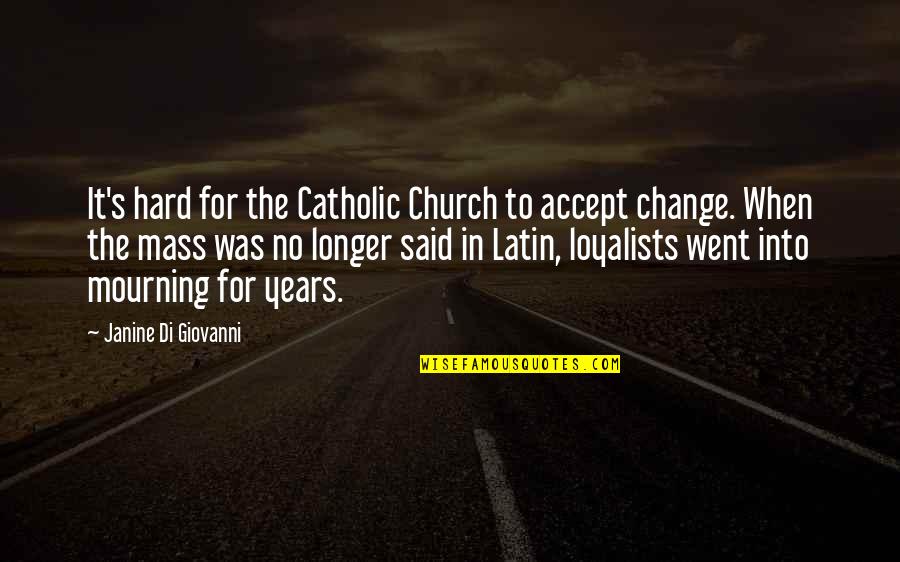The Mass Catholic Quotes By Janine Di Giovanni: It's hard for the Catholic Church to accept