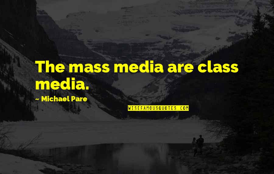 The Mass Media Quotes By Michael Pare: The mass media are class media.