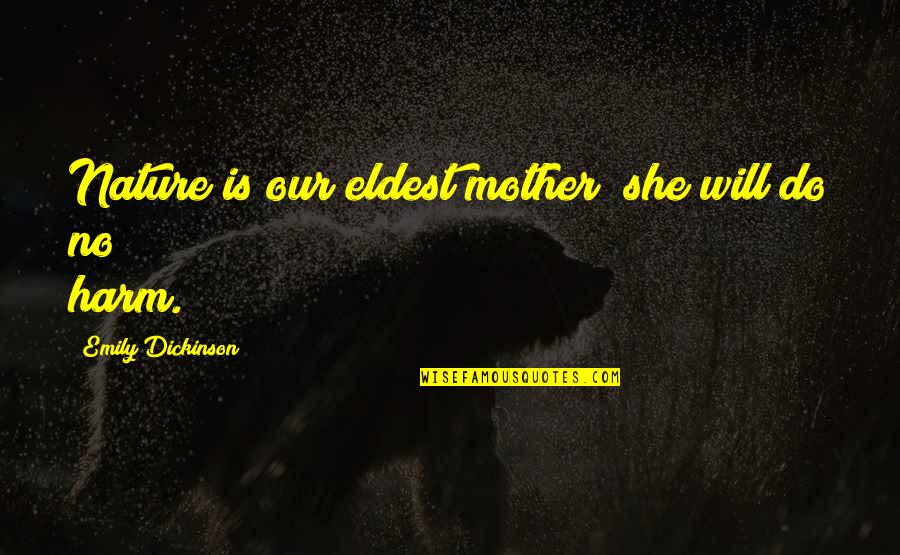 The Mass Movie Quotes By Emily Dickinson: Nature is our eldest mother; she will do The Mass Movie Quotes By Emily Dickinson: Nature is our eldest mother; she will do