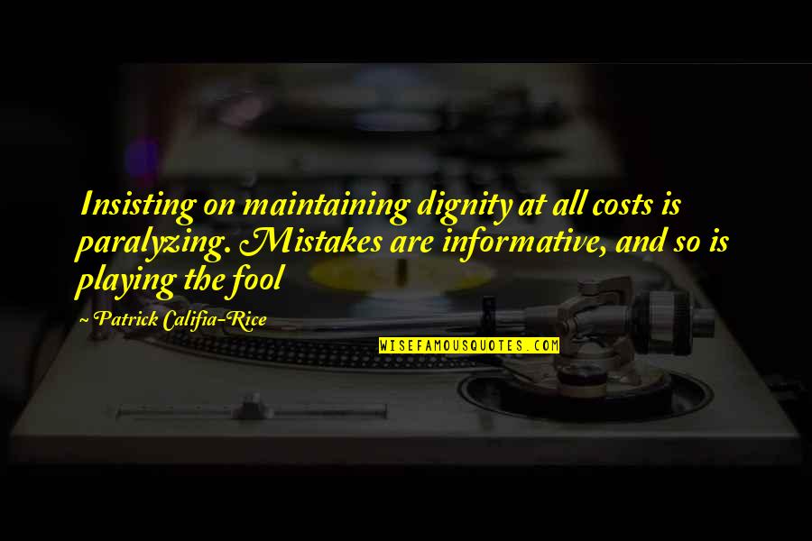 The Mass Movie Quotes By Patrick Califia-Rice: Insisting on maintaining dignity at all costs is The Mass Movie Quotes By Patrick Califia-Rice: Insisting on maintaining dignity at all costs is
