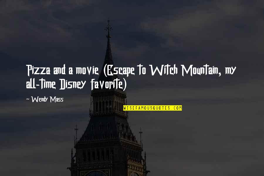 The Mass Movie Quotes By Wendy Mass: Pizza and a movie (Escape to Witch Mountain,