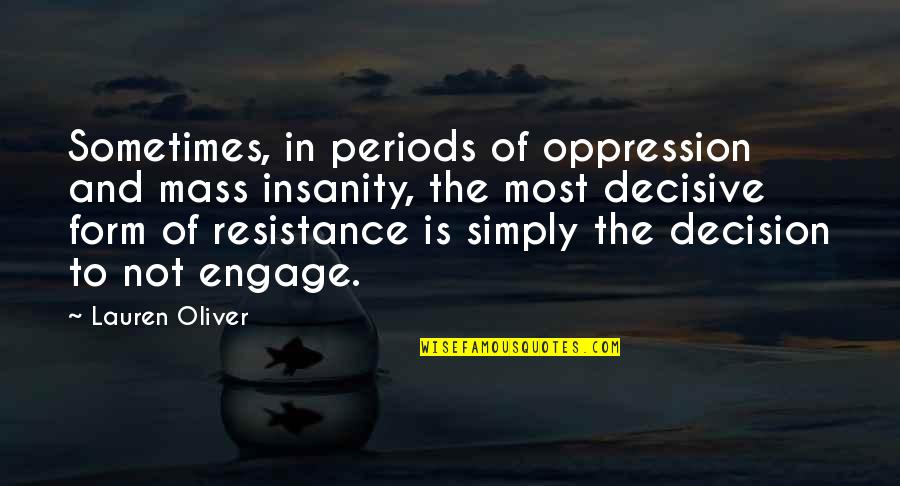 The Mass Quotes By Lauren Oliver: Sometimes, in periods of oppression and mass insanity, The Mass Quotes By Lauren Oliver: Sometimes, in periods of oppression and mass insanity,