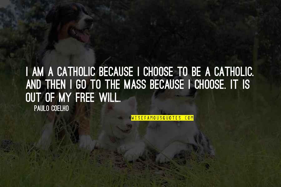 The Mass Quotes By Paulo Coelho: I am a Catholic because I choose to The Mass Quotes By Paulo Coelho: I am a Catholic because I choose to