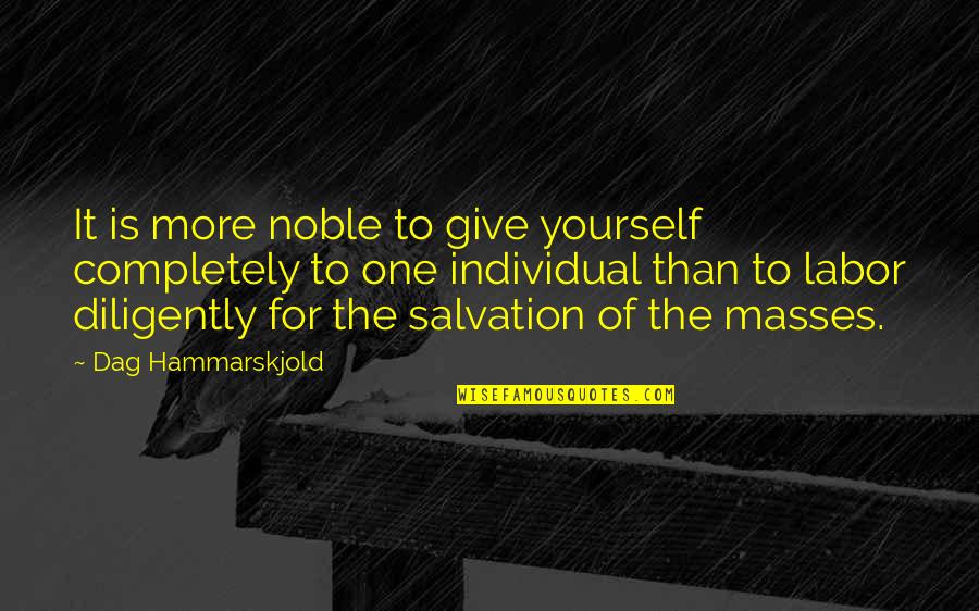The Masses Quotes By Dag Hammarskjold: It is more noble to give yourself completely