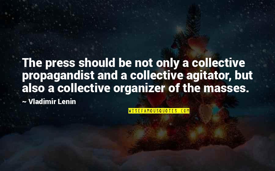 The Masses Quotes By Vladimir Lenin: The press should be not only a collective