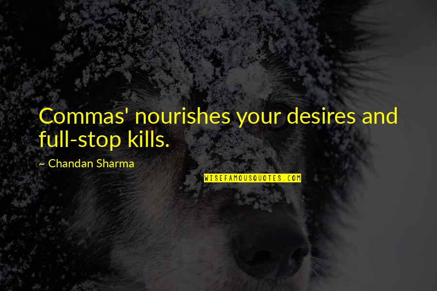 The Master Builder Important Quotes By Chandan Sharma: Commas' nourishes your desires and full-stop kills.