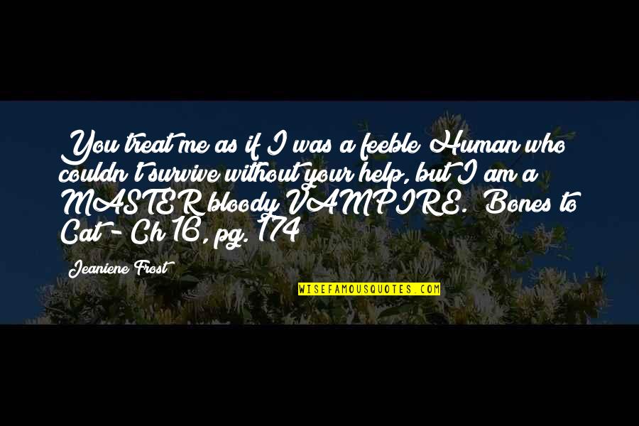 The Master Cat Quotes By Jeaniene Frost: You treat me as if I was a