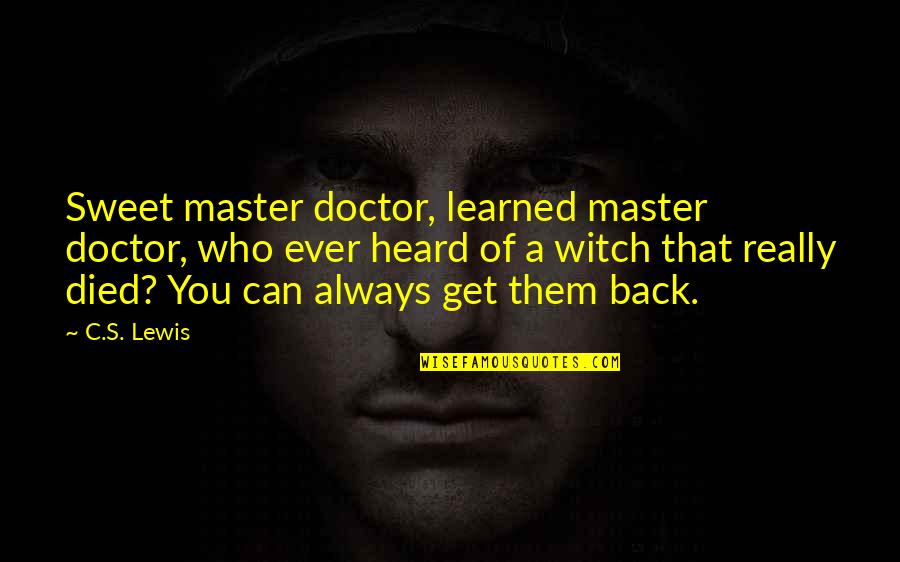 The Master Doctor Who Quotes By C.S. Lewis: Sweet master doctor, learned master doctor, who ever