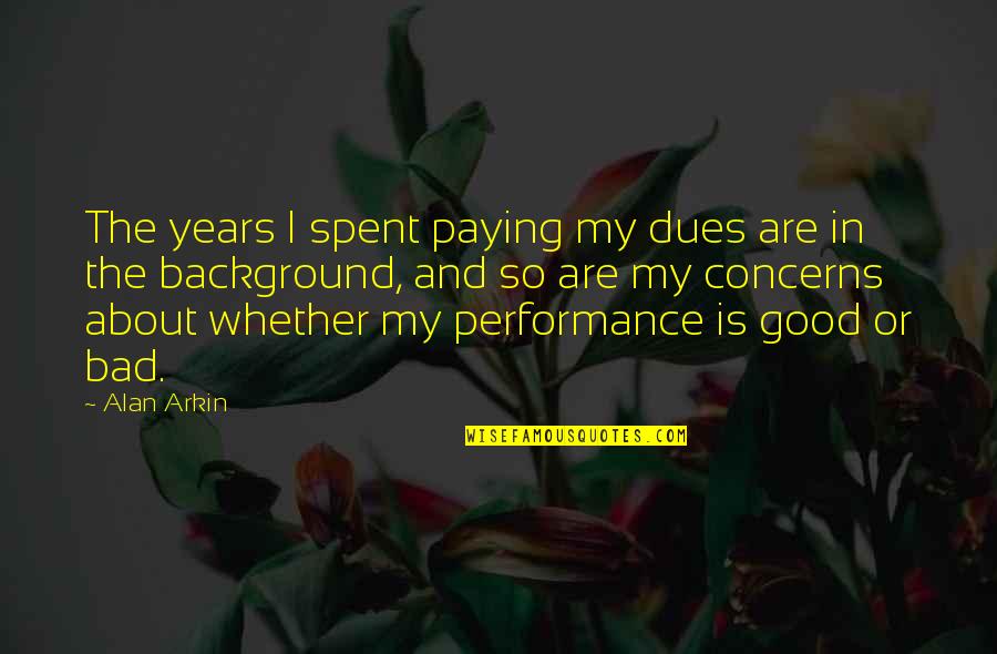 The Master Key System Quotes By Alan Arkin: The years I spent paying my dues are