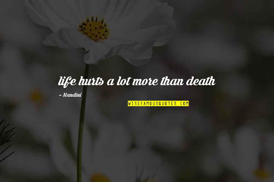 The Master Key System Quotes By Nandini: life hurts a lot more than death