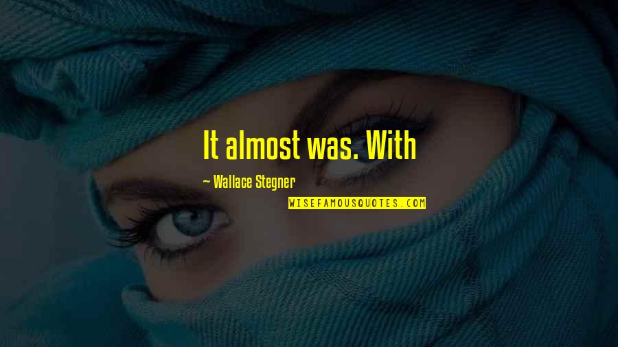 The Master Key System Quotes By Wallace Stegner: It almost was. With