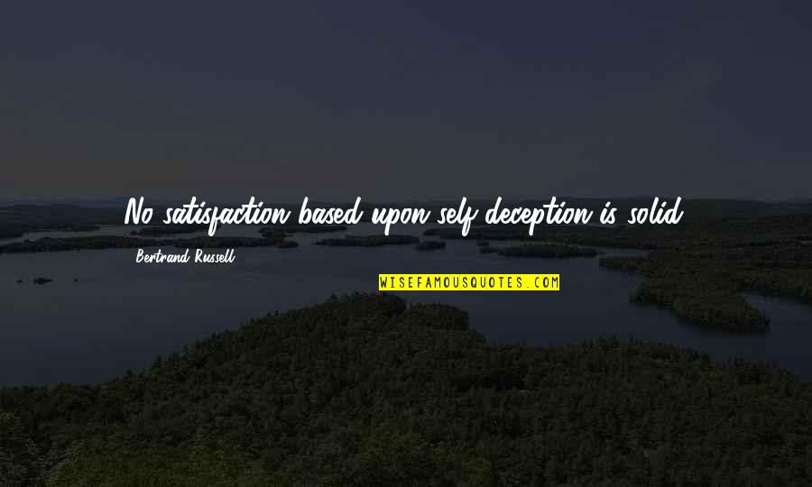 The Masterpiece Emile Zola Quotes By Bertrand Russell: No satisfaction based upon self-deception is solid. The Masterpiece Emile Zola Quotes By Bertrand Russell: No satisfaction based upon self-deception is solid.
