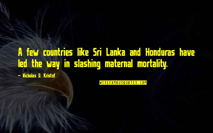 The Maternal Quotes By Nicholas D. Kristof: A few countries like Sri Lanka and Honduras The Maternal Quotes By Nicholas D. Kristof: A few countries like Sri Lanka and Honduras