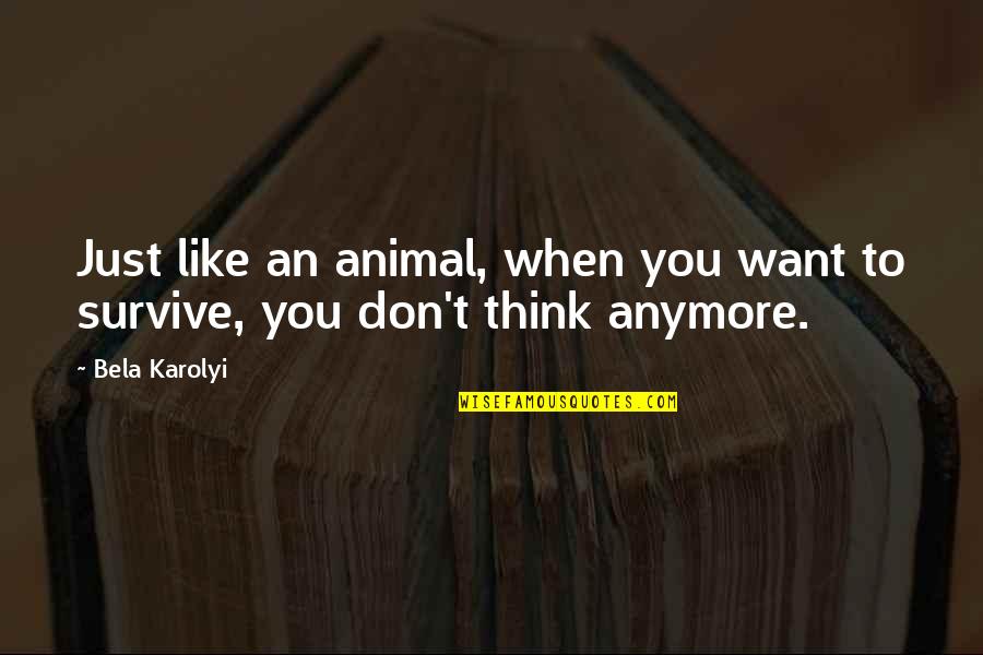 The Matrix Is A System Neo Quote Quotes By Bela Karolyi: Just like an animal, when you want to