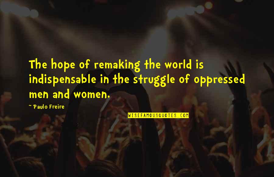 The Mauryan Empire Quotes By Paulo Freire: The hope of remaking the world is indispensable