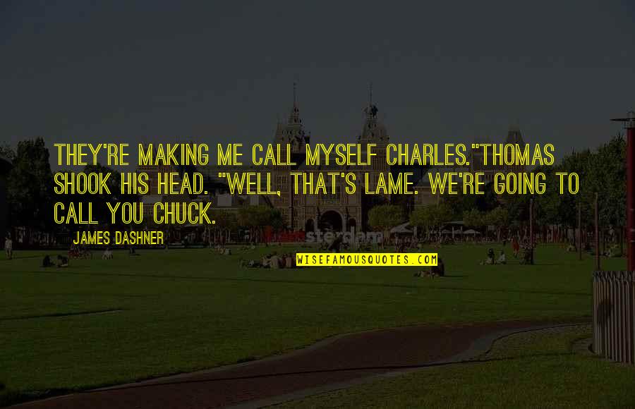 The Maze In The Maze Runner Quotes By James Dashner: They're making me call myself Charles."Thomas shook his