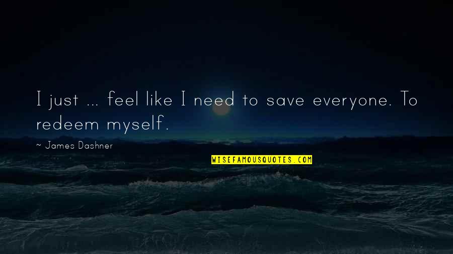 The Maze Quotes By James Dashner: I just ... feel like I need to
