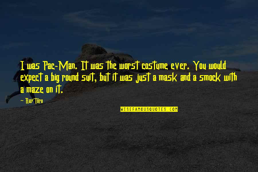 The Maze Quotes By Ray Toro: I was Pac-Man. It was the worst costume