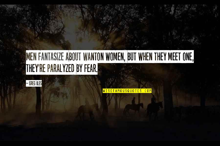 The Maze Runner Gally Quotes By Greg Iles: Men fantasize about wanton women, but when they