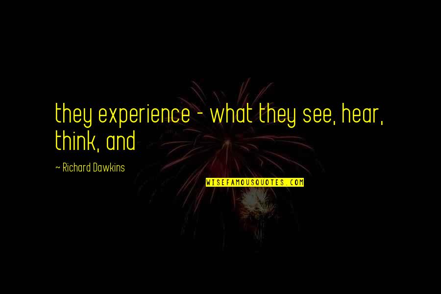 The Maze Runner Quotes By Richard Dawkins: they experience - what they see, hear, think,