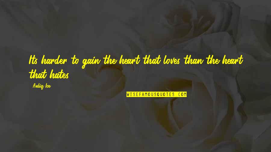 The Meaning Of A Holy Life Quotes By Auliq Ice: Its harder to gain the heart that loves