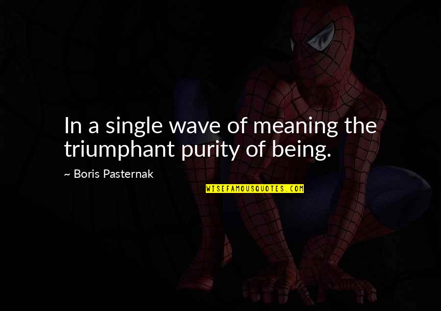 The Meaning Of Poetry Quotes By Boris Pasternak: In a single wave of meaning the triumphant The Meaning Of Poetry Quotes By Boris Pasternak: In a single wave of meaning the triumphant