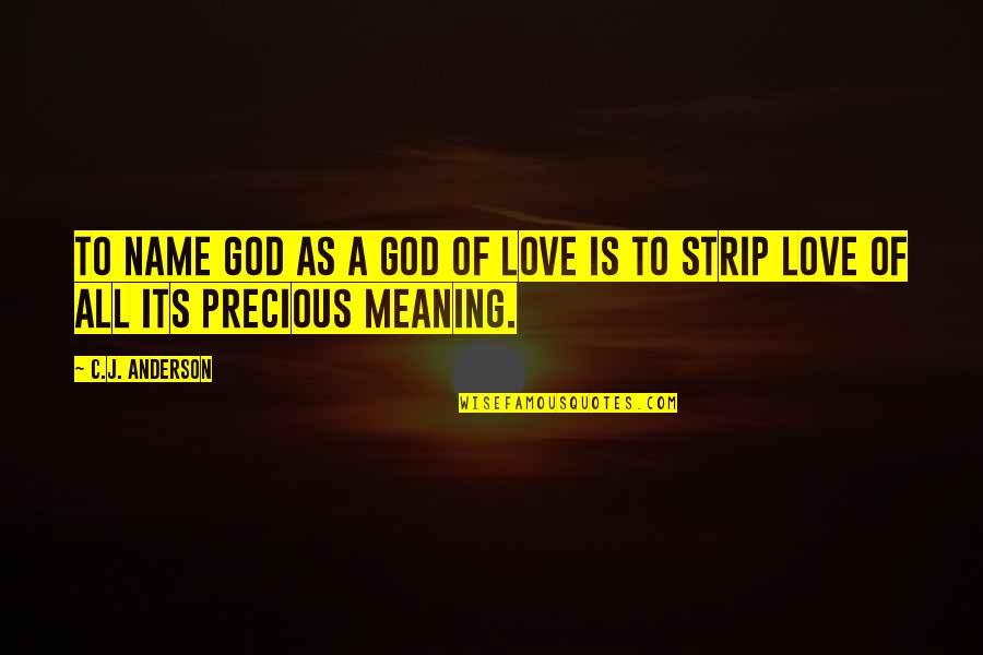 The Meaning Of Your Name Quotes By C.J. Anderson: To name God as a god of love