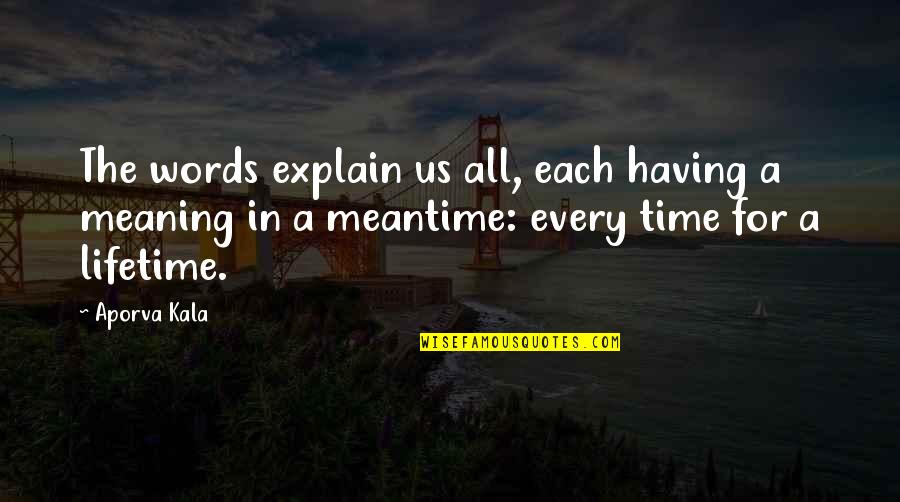 The Meantime Quotes By Aporva Kala: The words explain us all, each having a