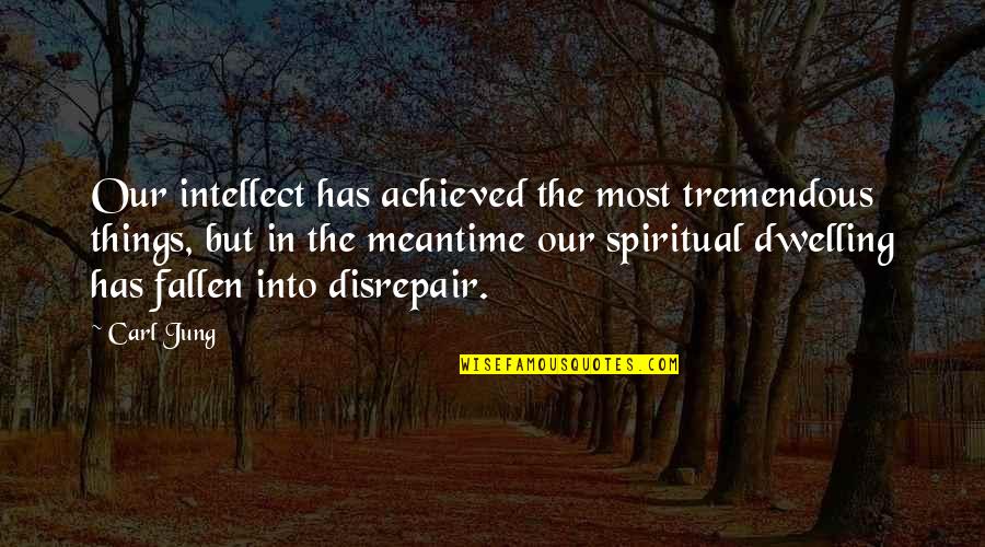 The Meantime Quotes By Carl Jung: Our intellect has achieved the most tremendous things,