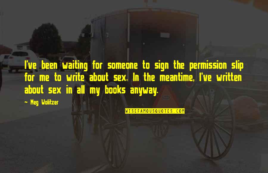 The Meantime Quotes By Meg Wolitzer: I've been waiting for someone to sign the The Meantime Quotes By Meg Wolitzer: I've been waiting for someone to sign the