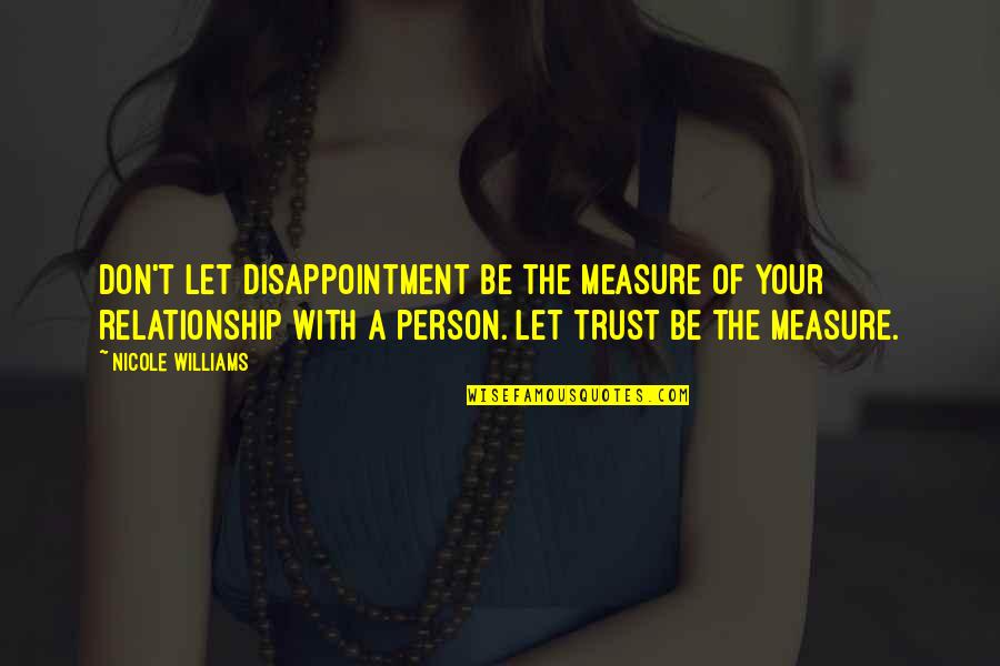 The Measure Quotes By Nicole Williams: Don't let disappointment be the measure of your The Measure Quotes By Nicole Williams: Don't let disappointment be the measure of your