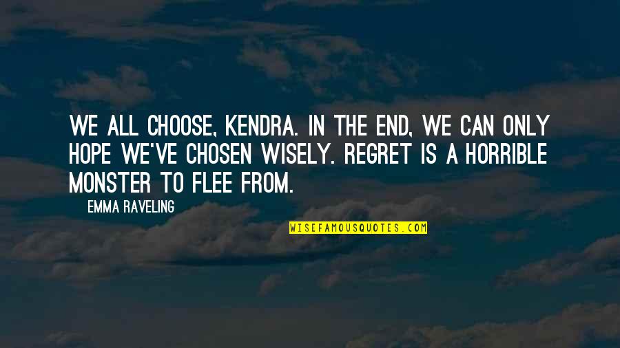 The Meatpacking Industry In The Jungle Quotes By Emma Raveling: We all choose, Kendra. In the end, we