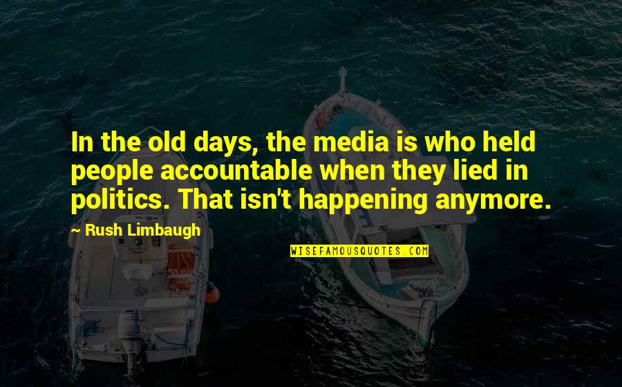 The Media And Politics Quotes By Rush Limbaugh: In the old days, the media is who