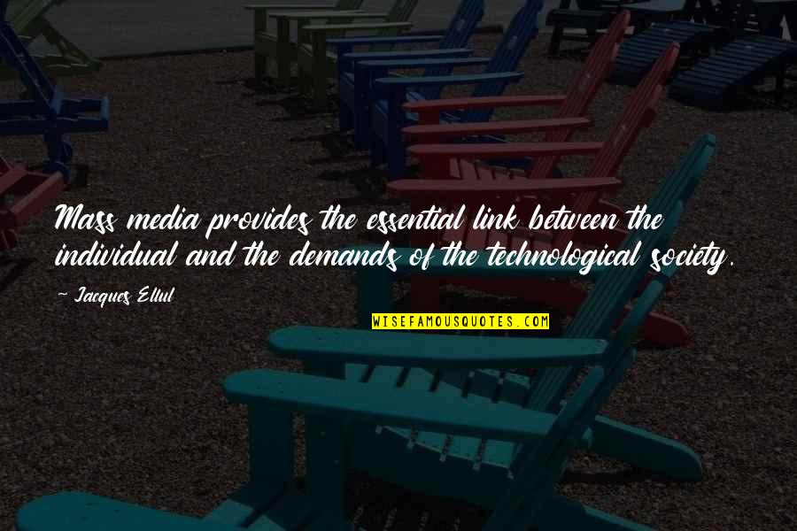 The Media And Society Quotes By Jacques Ellul: Mass media provides the essential link between the The Media And Society Quotes By Jacques Ellul: Mass media provides the essential link between the