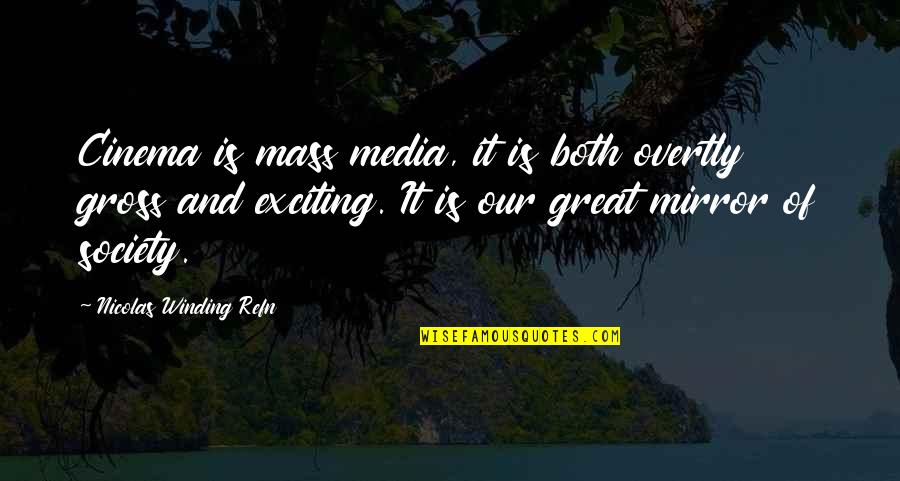 The Media And Society Quotes By Nicolas Winding Refn: Cinema is mass media, it is both overtly The Media And Society Quotes By Nicolas Winding Refn: Cinema is mass media, it is both overtly