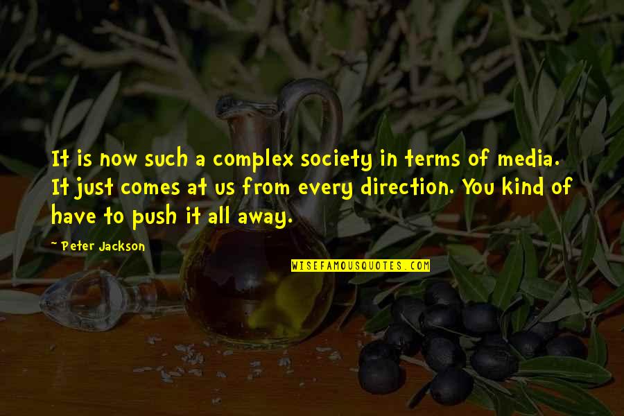 The Media And Society Quotes By Peter Jackson: It is now such a complex society in The Media And Society Quotes By Peter Jackson: It is now such a complex society in