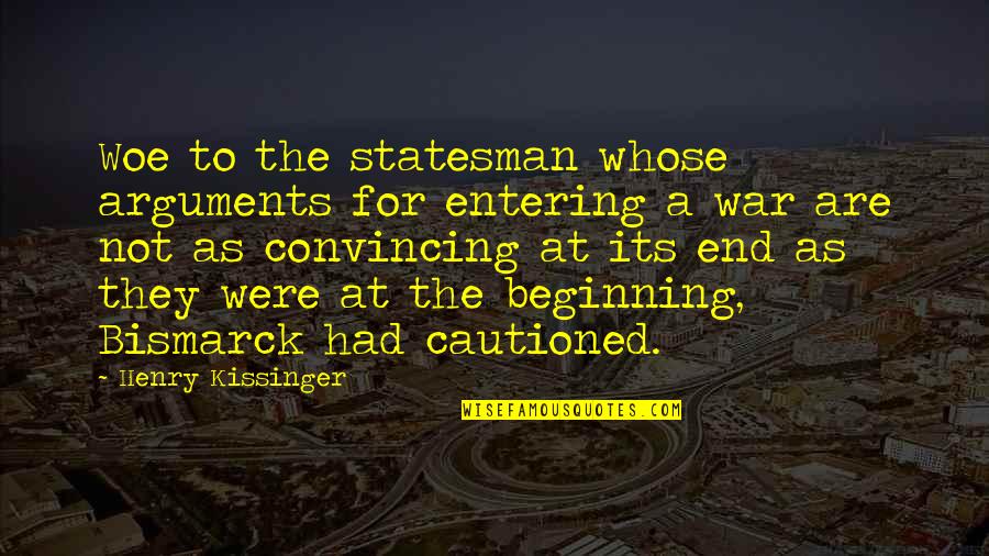 The Media In 1984 Quotes By Henry Kissinger: Woe to the statesman whose arguments for entering