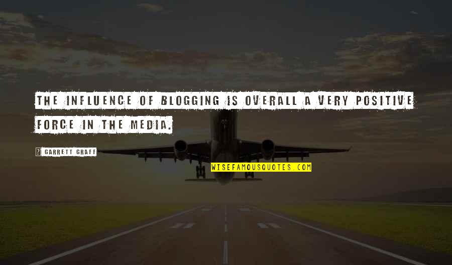 The Media Influence Quotes By Garrett Graff: The influence of blogging is overall a very