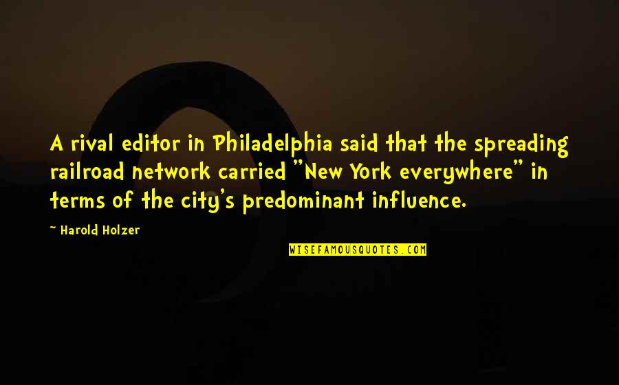 The Media Influence Quotes By Harold Holzer: A rival editor in Philadelphia said that the
