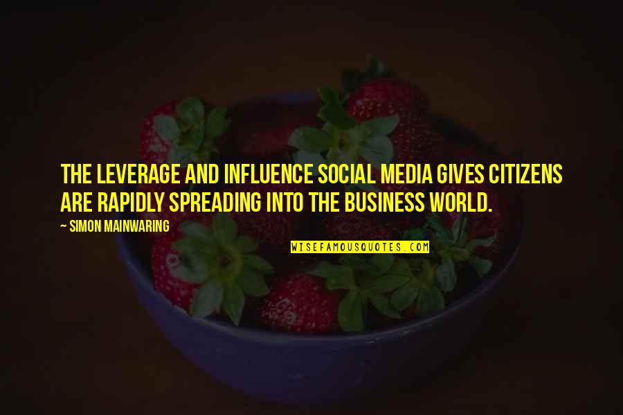 The Media Influence Quotes By Simon Mainwaring: The leverage and influence social media gives citizens