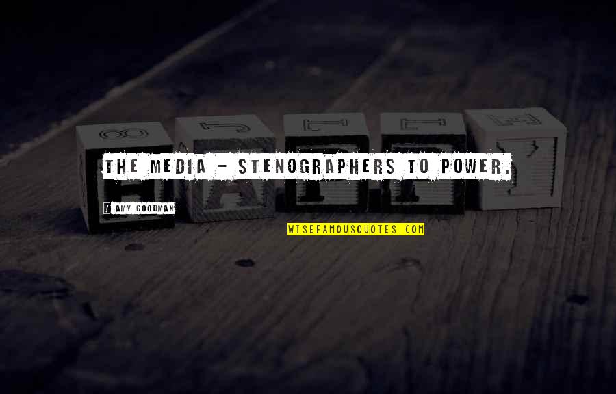 The Media Power Quotes By Amy Goodman: The media - stenographers to power. The Media Power Quotes By Amy Goodman: The media - stenographers to power.