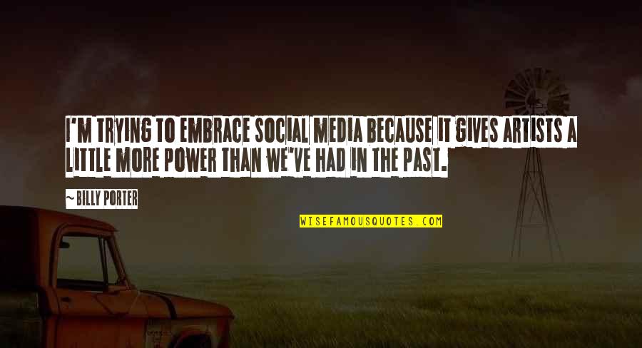 The Media Power Quotes By Billy Porter: I'm trying to embrace social media because it