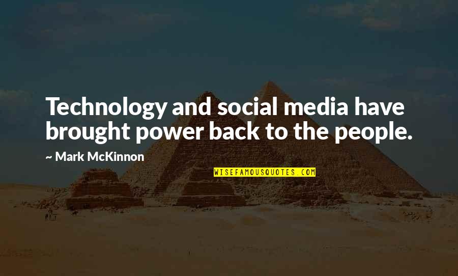 The Media Power Quotes By Mark McKinnon: Technology and social media have brought power back