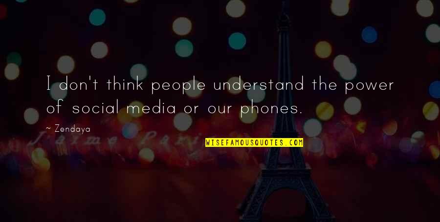 The Media Power Quotes By Zendaya: I don't think people understand the power of